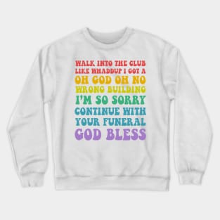 Walk Into The Club .... Funny Slogan Design Crewneck Sweatshirt